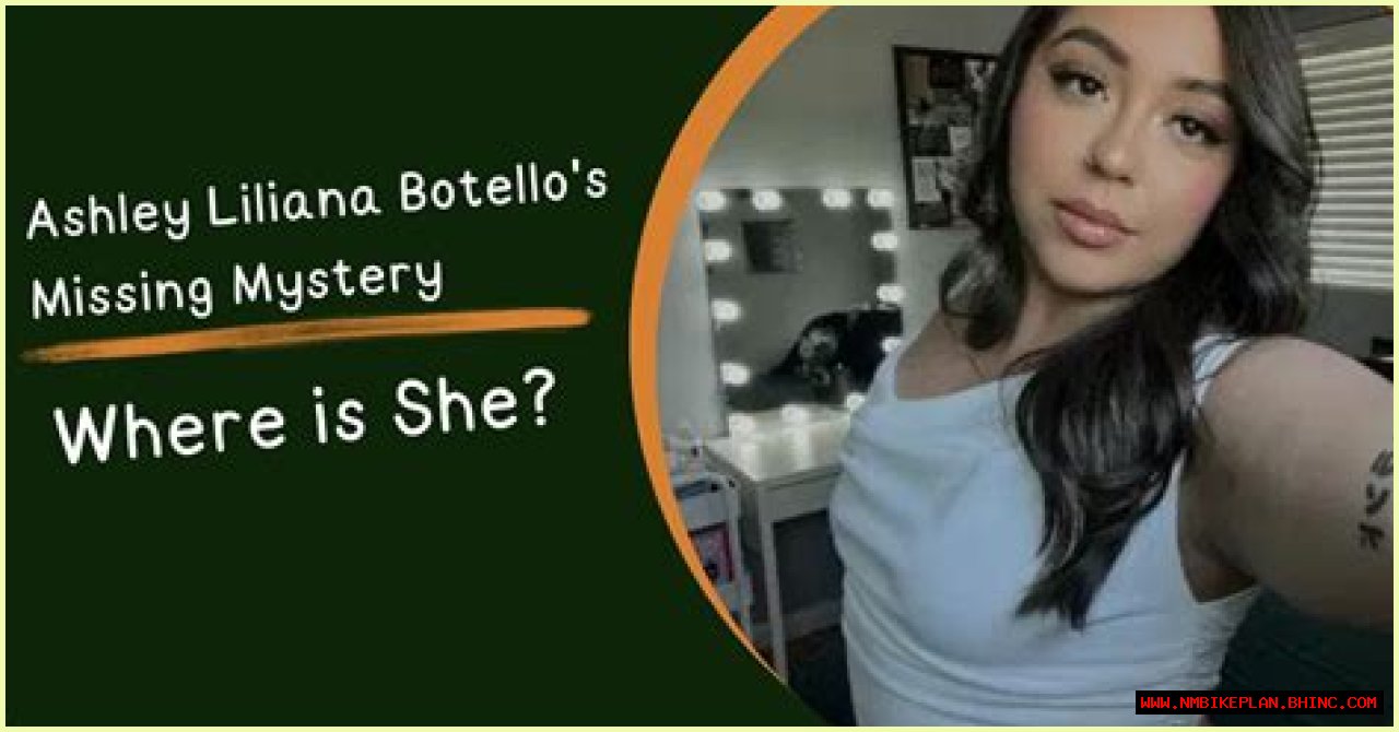 Unraveling The Mystery: The Case Of Ashley Liliana Botello Missing